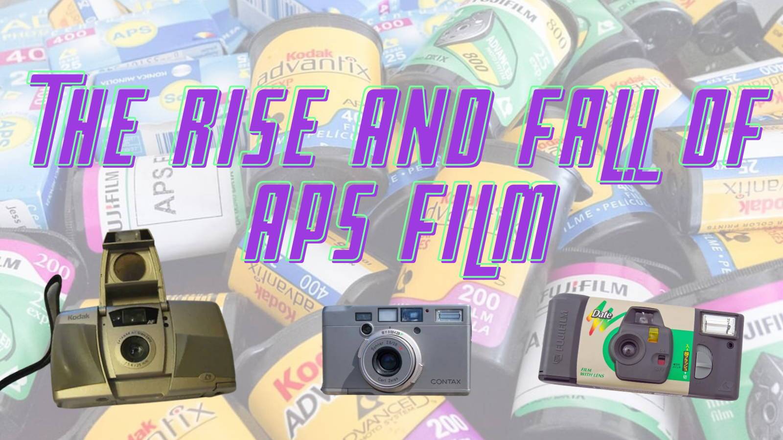 The Rise and Fall of APS Film| Analogue Wonderland