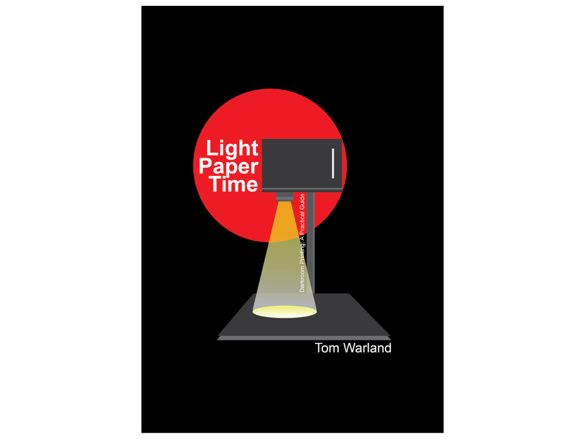 Light, Paper, Time. Dark Room Printing: A Practical Guide